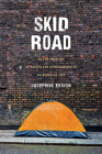 Skid Road: On the Frontier of Health and Homelessness in an American City Cover Image