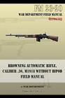 Browning Automatic Rifle, Caliber .30, M1918 Without Bipod: FM 23-20 Cover Image