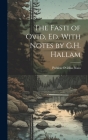 The Fasti of Ovid, Ed. With Notes by G.H. Hallam Cover Image