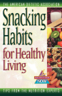 Snacking Habits for Healthy Living (Nutrition Now #9) By The American Dietetic Association (Created by) Cover Image