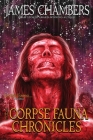 The Corpse Fauna Chronicles By James Chambers, Glen Ostrander (Artist), Jason Whitley (Illustrator) Cover Image