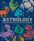 Astrology: Using the Wisdom of the Stars in Your Everyday Life By DK Cover Image