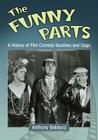 The Funny Parts: A History of Film Comedy Routines and Gags By Anthony Balducci Cover Image