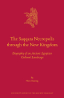 The Saqqara Necropolis Through the New Kingdom: Biography of an Ancient Egyptian Cultural Landscape (Culture and History of the Ancient Near East #131) By Nico Staring Cover Image
