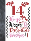 14 Hugs And Kisses And Many Valentine Wishes!: Doodle Quote Valentines Gift For Teen Boys And Girls Age 14 Years Old - College Ruled Composition Writi Cover Image