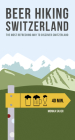 Beer Hiking Switzerland: The Most Refreshing Way to Discover Switzerland Cover Image