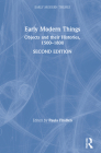 Early Modern Things: Objects and Their Histories, 1500-1800 (Early Modern Themes) By Paula Findlen (Editor) Cover Image
