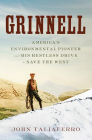 Grinnell: America's Environmental Pioneer and His Restless Drive to Save the West Cover Image