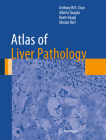 Atlas of Liver Pathology (Atlas of Anatomic Pathology) By Anthony W. H. Chan, Alberto Quaglia, Beate Haugk Cover Image