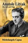 Anatole Litvak: The Life and Films By Michelangelo Capua Cover Image