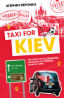 Taxi For Kiev: The Story of Six Strangers, Crossing Six Borders, Over Six Days By Steve Deponeo Cover Image