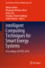 Intelligent Computing Techniques for Smart Energy Systems: Proceedings of Ictses 2018 (Lecture Notes in Electrical Engineering #607) By Akhtar Kalam (Editor), Khaleequr Rehman Niazi (Editor), Amit Soni (Editor) Cover Image