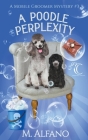A Poodle Perplexity By Whiskered Mysteries, M. Alfano Cover Image