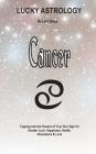 Lucky Astrology - Cancer: Tapping into the Powers of Your Sun Sign for Greater Luck, Happiness, Health, Abundance & Love By Lani Sharp Cover Image
