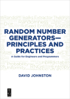 Random Number Generators--Principles and Practices: A Guide for Engineers and Programmers By David Johnston Cover Image