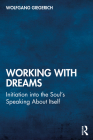 Working With Dreams: Initiation into the Soul's Speaking About Itself By Wolfgang Giegerich Cover Image