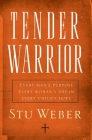 Tender Warrior: Every Man's Purpose, Every Woman's Dream, Every Child's Hope By Stu Weber Cover Image