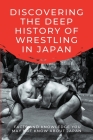 Discovering The Deep History Of Wrestling In Japan: Facts And Knowledge You May Not Know About Japan: Japanese Wrestling Books Cover Image