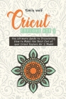 Cricut Explore Air 2: the Ultimate Guide to Discovering How to Make the Best Out of your Cricut Explore Air 2 Model Cover Image