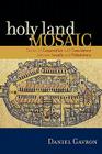 Holy Land Mosaic: Stories of Cooperation and Coexistence Between Israelis and Palestinians By Daniel Gavron Cover Image