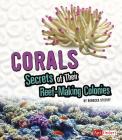 Corals: Secrets of Their Reef-Making Colonies By Rebecca Stefoff Cover Image