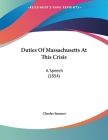 Duties Of Massachusetts At This Crisis: A Speech (1854) Cover Image
