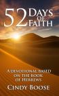 52 Days of Faith: A Devotional Based on the Book of Hebrews By Cindy Boose Cover Image