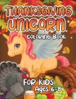 Thanksgiving Unicorn Coloring Book for Kids Ages 6-8: A Magical Thanksgiving Unicorn Coloring Activity Book For Girls And Anyone Who Loves Unicorns! A By Robert McAvoy Spring Cover Image