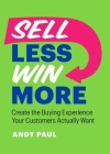 Sell Less, Win More: Flip the Script for Sales Success By Andy Paul Cover Image
