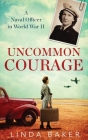 Uncommon Courage: A Naval Officer in World War II Cover Image
