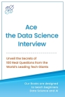 Ace the Data Science Interview: Unveil The Secret of 100 Questions from the World's leading Tech Giants Cover Image