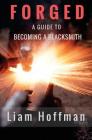 Forged a Guide to Becoming a Blacksmith By Jim Thompson (Translator), Justen Cimino, Liam Hoffman Cover Image