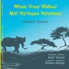 When Trees Walked Miti Ilipokuwa Yatembea: bilingual English and Swahili By Nishant Tharani, Nadir Tharani (Illustrator), Demere Kitunga (Translator) Cover Image