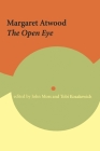 Margaret Atwood: The Open Eye (Reappraisals: Canadian Writers #30) By John Moss (Editor), Tobi Kozakewich (Editor) Cover Image