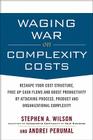 Waging War on Complexity Costs: Reshape Your Cost Structure, Free Up Cash Flows and Boost Productivity by Attacking Process, Product and Organizationa Cover Image