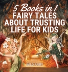 Fairy Tales About Trusting Life for Kids: 5 Books in 1 Cover Image