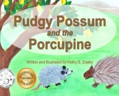 Pudgy Possum and the Porcupine By Kathy S. Elasky, Kathy Elasky (Cover Design by) Cover Image