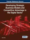 Developing Strategic Business Models and Competitive Advantage in the Digital Sector By Nabyla Daidj Cover Image