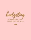 Budgeting: Workbook for Finance and Bill: Keeper Budgeting Financial Planning, Monthly Bill Payment & Organizer, Bill Tracker, Da Cover Image