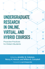 Undergraduate Research in Online, Virtual, and Hybrid Courses: Proactive Practices for Distant Students By Jennifer C. Coleman (Editor), Nancy H. Hensel (Editor), William E. Campbell (Editor) Cover Image