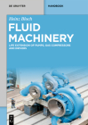 Fluid Machinery: Life Extension of Pumps, Gas Compressors and Drivers By Heinz Bloch Cover Image