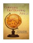 Colonizing and Decolonizing Africa: The History and Legacy of European Imperialism across the African Continent By Charles River Editors Cover Image