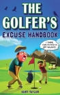 The Golfer's Excuse Handbook: Golfertainment for Good and Bad Golfers (Funny Golf Gift for Men and Women) By Kurt Taylor Cover Image