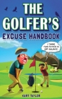 The Golfer's Excuse Handbook: Golfertainment for Good and Bad Golfers (Funny Golf Gift for Men and Women) Cover Image