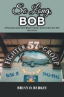 So Long, Bob: A Pennsylvania Farm Boy's Letters Home from the War 1941-1945 Cover Image