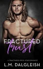 Fractured Trust: A Fractured Rock Star Romance By L. M. Dalgleish Cover Image