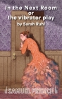 In the Next Room or the Vibrator Play By Sarah Ruhl Cover Image