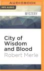 City of Wisdom and Blood (Fortunes of France #2) By Robert Merle, Andrew Wincott (Read by) Cover Image
