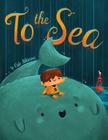 To the Sea By Cale Atkinson, Cale Atkinson (Illustrator) Cover Image
