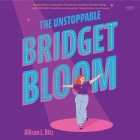 The Unstoppable Bridget Bloom By Allison L. Bitz, Joy Nash (Read by) Cover Image